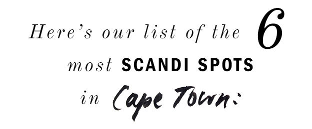 Here's Our List of the six most Scandi spots in Cape Town | Scandianvia Standard