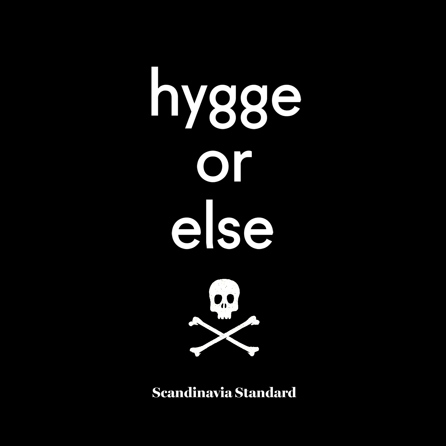 Hygge or Else